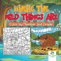 Cover image for Where the Wild Things Are - Color by Number 2nd Grade