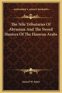 Cover image for The Nile Tributaries of Abyssinia and the Sword Hunters of the Hamran Arabs