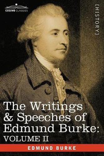 Cover image for The Writings & Speeches of Edmund Burke: Volume II - On Conciliation with America; Security of the Independence of Parliament; On Mr. Fox's East India