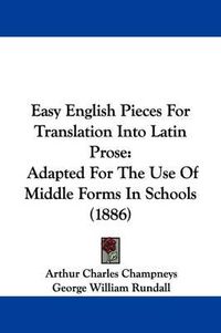 Cover image for Easy English Pieces for Translation Into Latin Prose: Adapted for the Use of Middle Forms in Schools (1886)