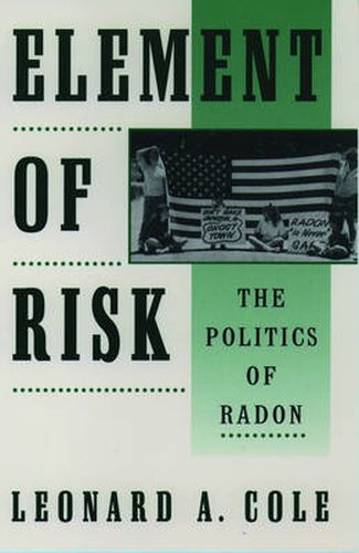 Cover image for Element of Risk: The Politics of Radon