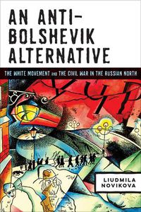 Cover image for An Anti-Bolshevik Alternative: The White Movement and the Civil War in the Russian North