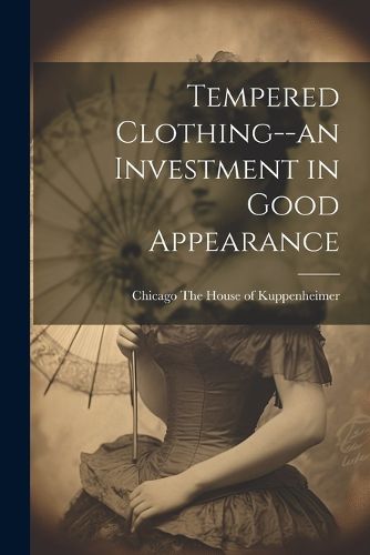 Cover image for Tempered Clothing--an Investment in Good Appearance