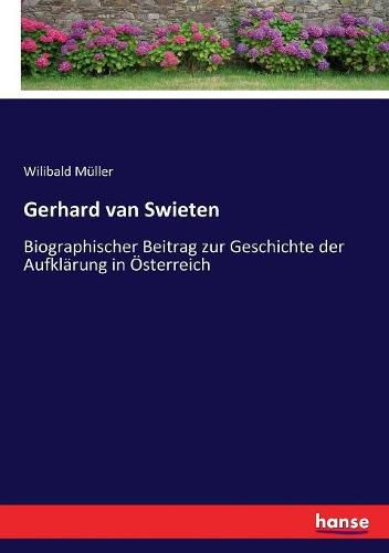 Gerhard van Swieten: Biographischer Beitrag zur Geschichte der Aufklarung in OEsterreich