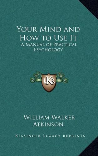 Cover image for Your Mind and How to Use It: A Manual of Practical Psychology