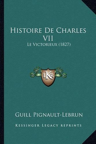 Cover image for Histoire de Charles VII: Le Victorieux (1827)