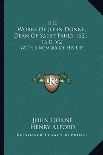 The Works of John Donne, Dean of Saint Paul's 1621-1631 V2: With a Memoir of His Life