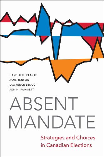 Cover image for Absent Mandate: Strategies and Choices in Canadian Elections