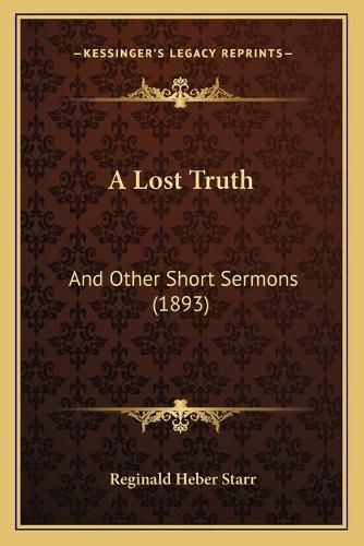 Cover image for A Lost Truth: And Other Short Sermons (1893)