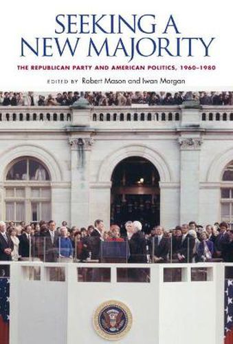 Cover image for Seeking a New Majority: The Republican Party and American Politics, 1960-1980