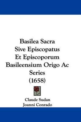 Cover image for Basilea Sacra Sive Episcopatus Et Episcoporum Basileensium Origo AC Series (1658)