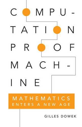 Cover image for Computation, Proof, Machine: Mathematics Enters a New Age