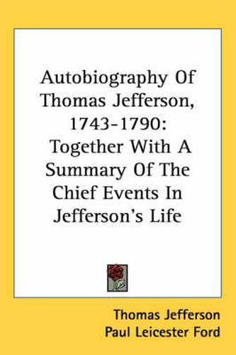 Cover image for Autobiography of Thomas Jefferson, 1743-1790: Together with a Summary of the Chief Events in Jefferson's Life