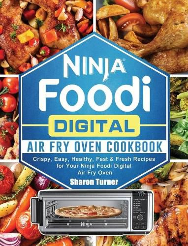 Cover image for Ninja Foodi Digital Air Fry Oven Cookbook: Crispy, Easy, Healthy, Fast & Fresh Recipes for Your Ninja Foodi Digital Air Fry Oven