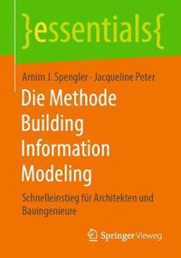 Cover image for Die Methode Building Information Modeling: Schnelleinstieg fur Architekten und Bauingenieure