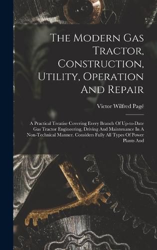 The Modern Gas Tractor, Construction, Utility, Operation And Repair