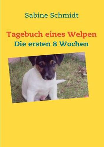 Cover image for Tagebuch eines Welpen: Die ersten 8 Wochen