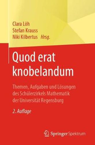 Cover image for Quod Erat Knobelandum: Themen, Aufgaben Und Loesungen Des Schulerzirkels Mathematik Der Universitat Regensburg