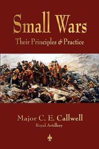 Cover image for Small Wars: Their Principles and Practice