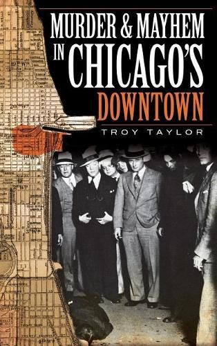 Cover image for Murder & Mayhem in Chicago's Downtown