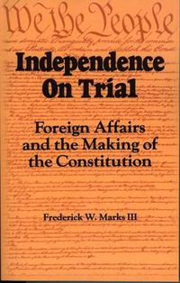 Cover image for Independence on Trial: Foreign Affairs and the Making of the Constitution