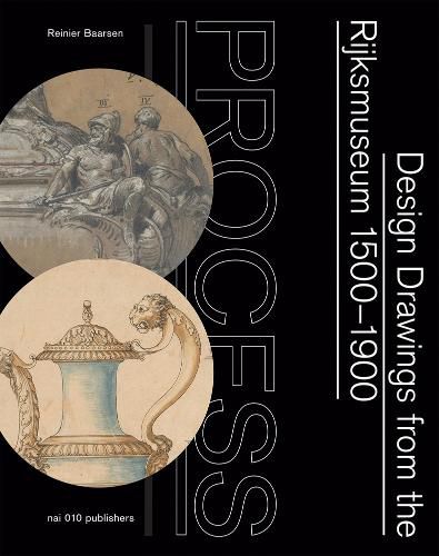 Cover image for Process - Design Drawings from the Rijksmuseum 1500-1900