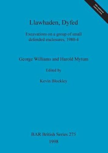 Llawhaden Dyfed: Excavations on a group of small defended enclosures, 1980-4