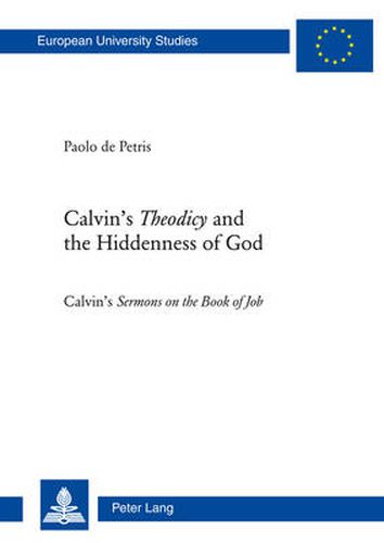 Calvin's  Theodicy and the Hiddenness of God: Calvin's  Sermons on the Book of Job