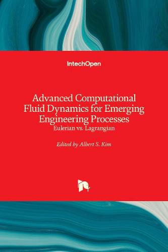 Advanced Computational Fluid Dynamics for Emerging Engineering Processes: Eulerian vs. Lagrangian