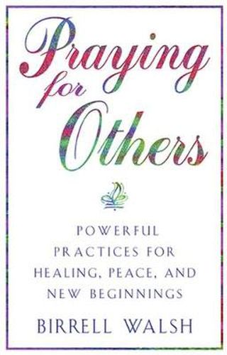 Cover image for Praying for Others: Powerful Practices for Healing, Peace, and New Beginnings