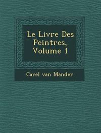 Cover image for Le Livre Des Peintres, Volume 1