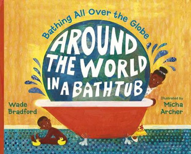 Cover image for Around the World in a Bathtub: Bathing All Over the Globe