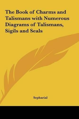 Cover image for The Book of Charms and Talismans with Numerous Diagrams of Talismans, Sigils and Seals