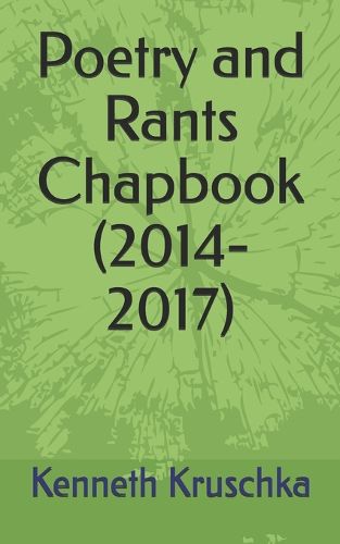 Cover image for Poetry and Rants Chapbook (2014-2017)
