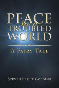 Cover image for Peace in a Troubled World: A Fairy Tale