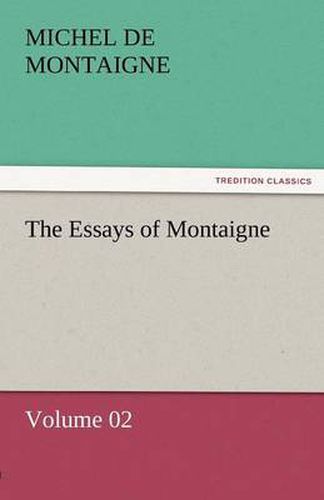 The Essays of Montaigne - Volume 02