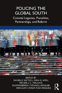 Cover image for Policing the Global South: Colonial Legacies, Pluralities, Partnerships, and Reform