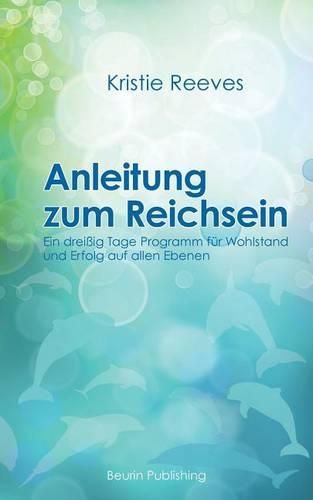 Cover image for Anleitung zum Reichsein: Ein 30-Tage-Programm fur Wohlstand und Erfolg auf allen Ebenen