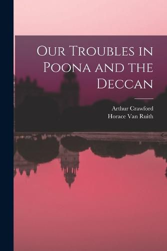 Cover image for Our Troubles in Poona and the Deccan