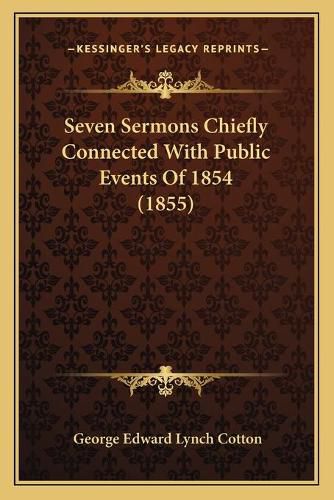 Seven Sermons Chiefly Connected with Public Events of 1854 (1855)