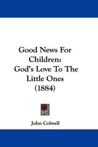 Cover image for Good News for Children: God's Love to the Little Ones (1884)