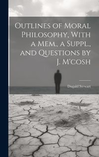 Cover image for Outlines of Moral Philosophy, With a Mem., a Suppl., and Questions by J. M'cosh