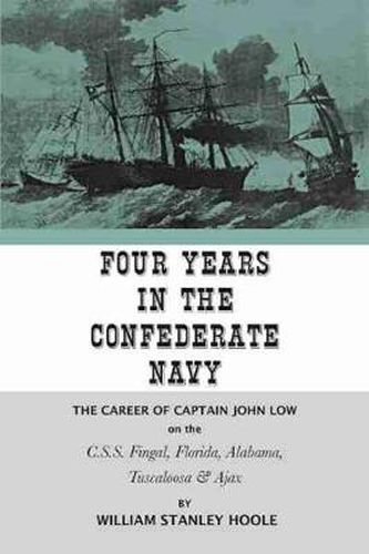 Four Years in the Confederate Navy: The Career of Captain John Low on the C.S.S. Fingal, Florida, Alabama, Tuscaloosa, and Ajax