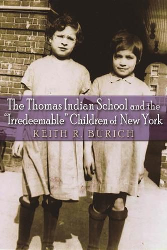 Cover image for The Thomas Indian School and the  Irredeemable  Children of New York