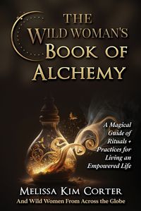 Cover image for The Wild Woman's Book of Alchemy