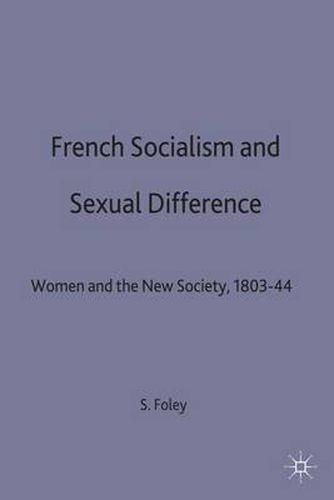 Cover image for French Socialism and Sexual Difference: Women and the New Society, 1803-44