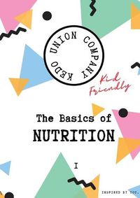 Cover image for The Basics of Nutrition I: Kid-Friendly