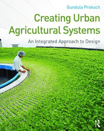 Cover image for Creating Urban Agricultural Systems: An Integrated Approach to Design