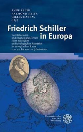 Cover image for Friedrich Schiller in Europa: Konstellationen Und Erscheinungsformen Einer Politischen Und Ideologischen Rezeption Im Europaischen Raum Vom 18. Bis Zum 20. Jahrhundert