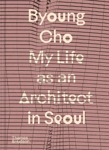 Cover image for Byoung Cho: My Life as An Architect in Seoul